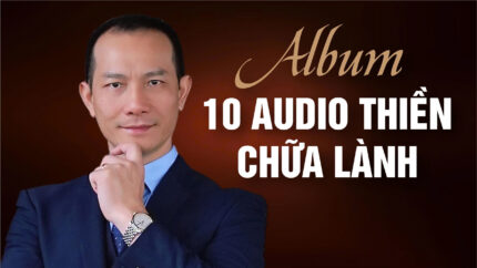 10 AUDIO THIỀN CHỮA LÀNH CÙNG MASTER NLP TRAINER NGUYỄN XUÂN HƯƠNG
